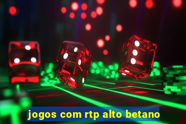 jogos com rtp alto betano